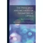 THE PRINCIPLES AND METHODS OF GEOMETRICAL OPTICS: ESPECIALLY AS APPLIED TO THE THEORY OF OPTICAL INSTRUMENTS