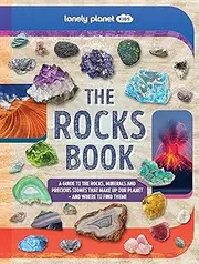 Lonely Planet Kids The Rocks Book: A Guide to the Rocks, Minerals, and Precious Stones That Make Up Our Planet