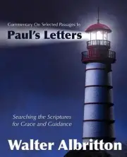 Commentary on Selected Passages in Paul's Letters: Searching the Scriptures for