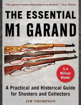 The Essential M1 Garand: A Practical and Historical Guide for Shooters and Collectors