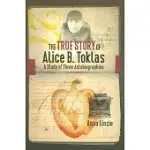 THE TRUE STORY OF ALICE B. TOKLAS: A STUDY OF THREE AUTOBIOGRAPHIES