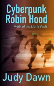 Cyberpunk Robin Hood: The Myth of the Lion's Vault (Cyberpunk.ai) by Dawn New-,