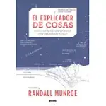 EL EXPLICADOR DE COSAS/ THING EXPLAINER: COSAS DIFíCILES EXPLICADAS CON PALABRAS FáCILE/ COMPLICATED STUFF IN SIMPLE WORDS