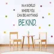 Be Kind Quotes Wall Decal, in a World Where You Can be Anything Inspirational Words Sticker, Colorful Dots Vinyl Lettering Wall Art Sticker for Classroom Kids Room Decor