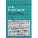 BACH INTERPRETATION: ARTICULATION MARKS IN PRIMARY SOURCES OF J. S. BACH