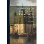 THE HISTORY OF THE COUNTY PALATINE OF CHESTER