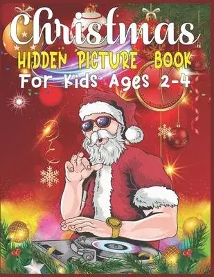 Christmas Hidden Picture Book For Kids Ages 2-4: Christmas Hunt Seek And Find Coloring Activity Book: Hide And Seek Picture Puzzles With Santa, Reinde