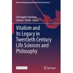 VITALISM AND ITS LEGACY IN TWENTIETH CENTURY LIFE SCIENCES AND PHILOSOPHY