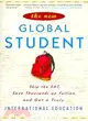 The New Global Student ─ Skip the SAT, Save Thousands on Tuition, and Get a Truly International Education