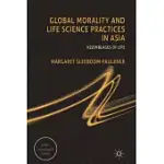 GLOBAL MORALITY AND LIFE SCIENCE PRACTICES IN ASIA: ASSEMBLAGES OF LIFE
