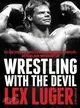 Wrestling With the Devil — The True Story of a World Champion Professional Wrestler--his Reign, Ruin, and Redemption