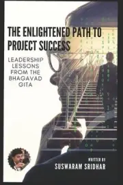The Enlightened Path to Project Success: Leadership Lessons from the Bhagavad Gi