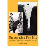 THE AMAZING TOM MIX: THE MOST FAMOUS COWBOY OF THE MOVIES