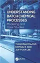 Understanding Batch Chemical Processes ─ Modelling and Case Studies