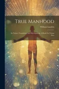 在飛比找博客來優惠-True Manhood: Its Nature, Foun