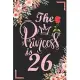 The Princess Is 26: 26th Birthday & Anniversary Notebook Flower Wide Ruled Lined Journal 6x9 Inch ( Legal ruled ) Family Gift Idea Mom Dad