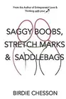 Saggy Boobs, Stretch Marks and Saddlebags by Chesson, Birdie -Paperback