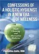 Confessions of a Holistic Hygienist in a New Era of Wellness ― Tooth Cleaning and Alternative Medicine