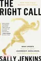 The Right Call: What Sports Teach Us about Leadership, Excellence, and Decision-Making