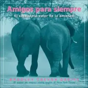 Amigos para Siempre : El Verdadero Valor de la Amistad by Bradley Trevor Greive