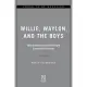 Willie, Waylon, and the Boys: How Nashville Outsiders Changed Country Music Forever