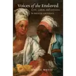 VOICES OF THE ENSLAVED: LOVE, LABOR, AND LONGING IN FRENCH LOUISIANA