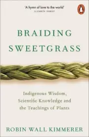 Braiding Sweetgrass: Indigenous Wisdom, Scientific Knowledge and the Teachings o