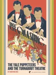 Life on a String: The Yale Puppeteers and The Turnabout Theatre [Hardback]