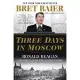 Three Days in Moscow: Ronald Reagan and the Fall of the Soviet Empire