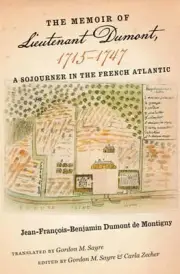 The Memoir of Lieutenant Dumont, 1715 1747: A Sojourner in the French Atlantic b