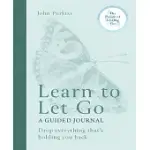 LEARN TO LET GO: A GUIDED JOURNAL: DROP EVERYTHING THAT’S HOLDING YOU BACK