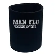 Man Flu Women Just Dont Get It - Funny Novelty Stubby Holder