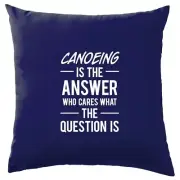 Canoeing Is The Answer - Cushion - Canoe Canoes Kayak Kayaking Love Water