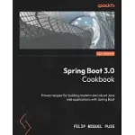 SPRING BOOT 3.0 COOKBOOK: PROVEN RECIPES FOR BUILDING MODERN AND ROBUST JAVA WEB APPLICATIONS WITH SPRING BOOT