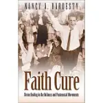 FAITH CURE: DIVINE HEALING IN THE HOLINESS AND PENTECOSTAL MOVEMENTS