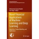 NOVEL FINANCIAL APPLICATIONS OF MACHINE LEARNING AND DEEP LEARNING: ALGORITHMS, PRODUCT MODELING, AND APPLICATIONS