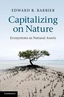 Capitalizing on Nature: Ecosystems as Natural Assets