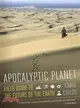 Apocalyptic Planet ─ Field Guide to the Future of the Earth