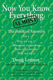 NOW YOU KNOW ALMOST EVERYTHING: THE BOOK OF ANSWERS, VOL. By Doug Lennox NEW