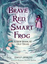 Brave Red, Smart Frog: A New Book of Old Tales by Jenkins, Emily
