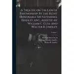 A TREATISE ON THE LAW OF PARTNERSHIP. BY THE RIGHT HONORABLE SIR NATHANIEL LINDLEY, KNT., ASSISTED BY WILLIAM C. GULL AND WALTER B. LINDLEY; VOLUME 1