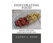 Dehydrating Food: Simple and Easy Dehydrator Recipes