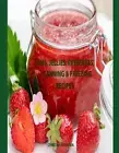 Jams, Jellies, Preserves, Canning & Freezing Recipes: 36 Jam Recipes, 19 Jelly R