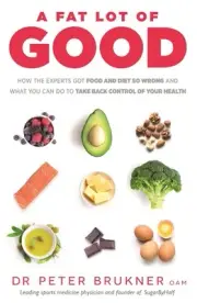 A Fat Lot of Good: How the Experts Got Food and Diet So Wrong and What You Can D