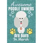 AWESOME POODLE OWNERS ARE BORN IN MARCH: POODLE GIFTS. THIS POODLE NOTEBOOK / POODLE JOURNAL IS 6X9IN SIZE WITH 110+ LINED RULED PAGES. IT MAKES A PER