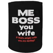 Alcohol Stubby Holder - Me Boss You Wife - Funny Novelty Birthday Gift Joke Beer Can Bottle