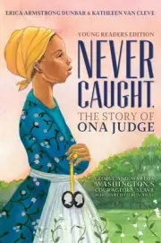 Never Caught, the Story of Ona Judge: George and Martha Washington's Courageous