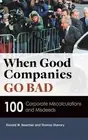 When Good Companies Go Bad: 100 Corporate Miscalculations and Misdeeds by Donald