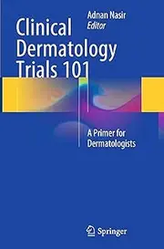 Clinical Dermatology Trials 101: A Primer for Dermatologists