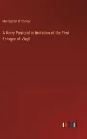 A Kerry Pastoral in Imitation of the First Eclogue of Virgil by Murroghoh O'Conn